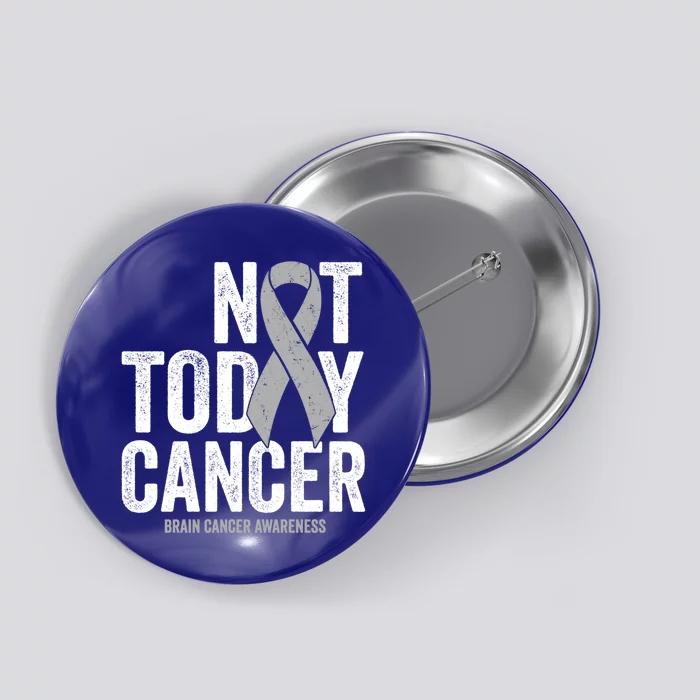 Not Today Cancer Brain Cancer Gray Tumor Awareness Ribbon Gift Button