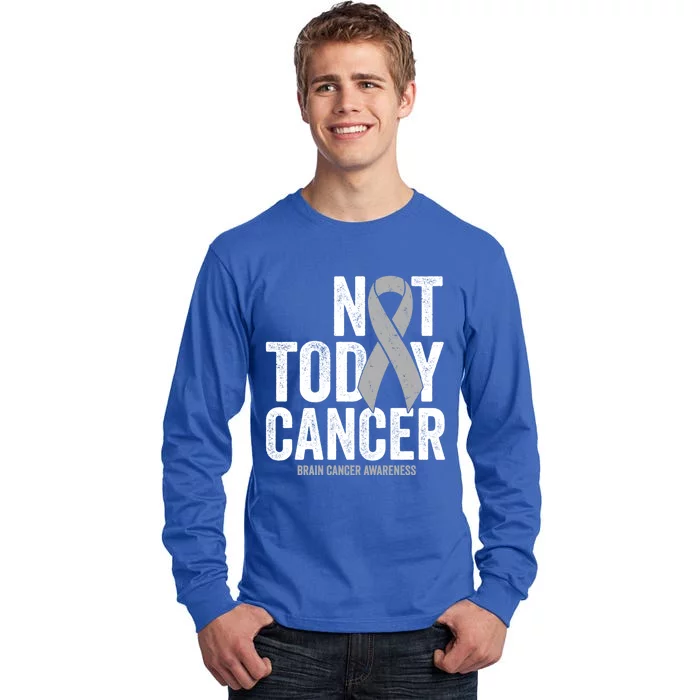 Not Today Cancer Brain Cancer Gray Tumor Awareness Ribbon Gift Tall Long Sleeve T-Shirt