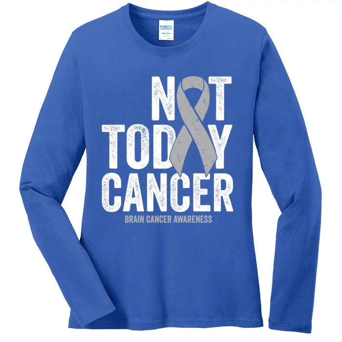 Not Today Cancer Brain Cancer Gray Tumor Awareness Ribbon Gift Ladies Long Sleeve Shirt