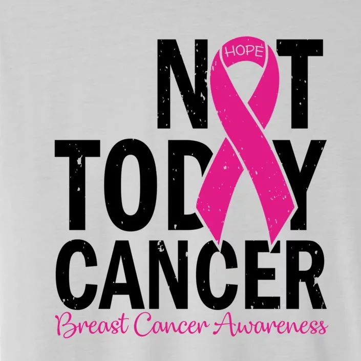 Not Today Cancer Pink Ribbon Breast Cancer Warrior Great Gift ChromaSoft Performance T-Shirt