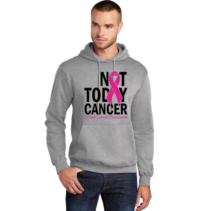 Not Today Cancer Pink Ribbon Breast Cancer Warrior Great Gift Tall Hoodie