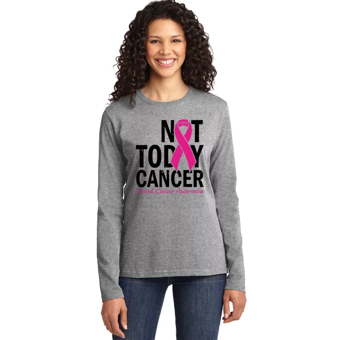 Not Today Cancer Pink Ribbon Breast Cancer Warrior Great Gift Ladies Long Sleeve Shirt