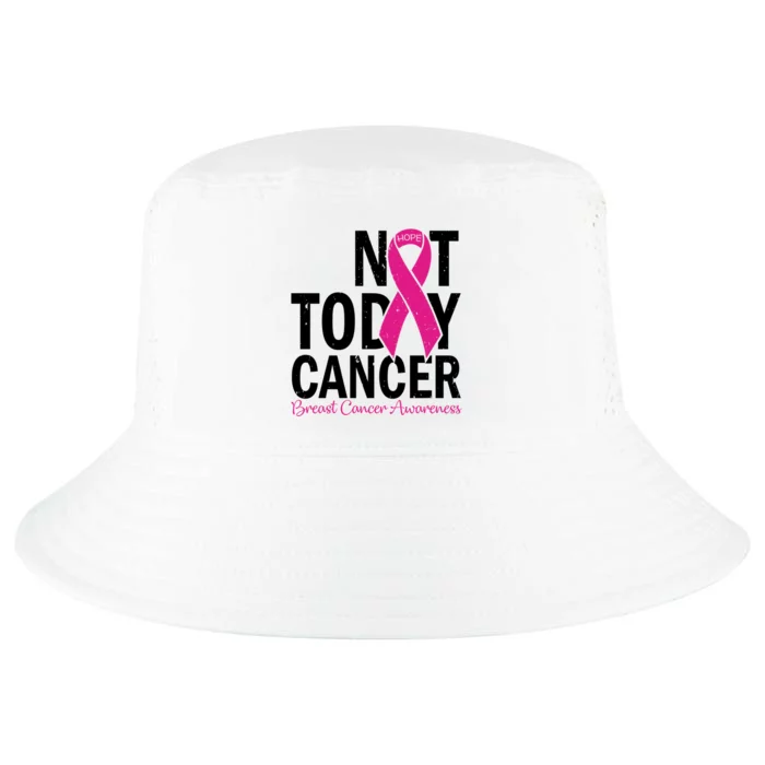 Not Today Cancer Pink Ribbon Breast Cancer Warrior Great Gift Cool Comfort Performance Bucket Hat