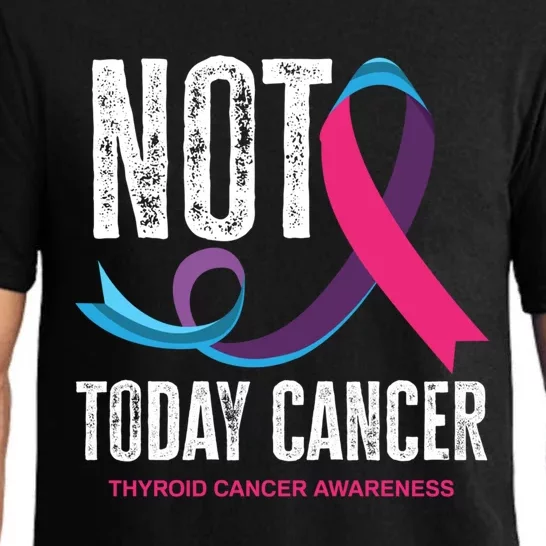 Not Today Cancer Support Thyroid Cancer Awareness Thyroid Cool Gift Pajama Set