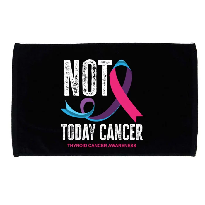 Not Today Cancer Support Thyroid Cancer Awareness Thyroid Cool Gift Microfiber Hand Towel