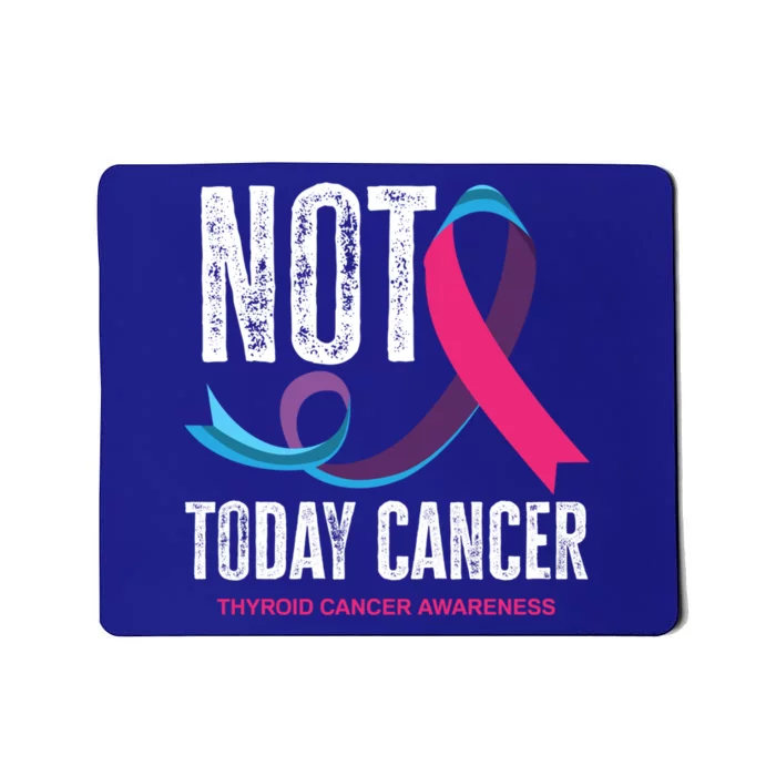 Not Today Cancer Support Thyroid Cancer Awareness Thyroid Cool Gift Mousepad