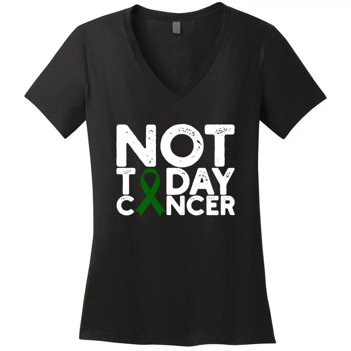 Not Today Cancer Cancer Awareness Green Ribbon Women's V-Neck T-Shirt