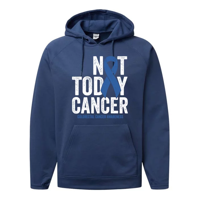 Not Today Cancer Funny Gift Colorectal Cancer Blue Awareness Ribbon Funny Gift Performance Fleece Hoodie