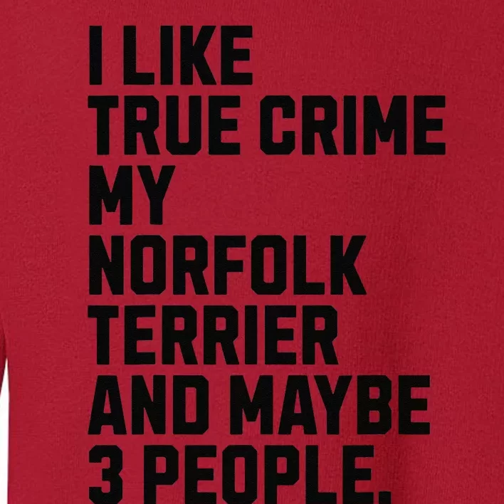 Norfolk Terrier Dog Owner True Crime Lover Funny Toddler Sweatshirt