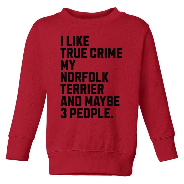 Norfolk Terrier Dog Owner True Crime Lover Funny Toddler Sweatshirt