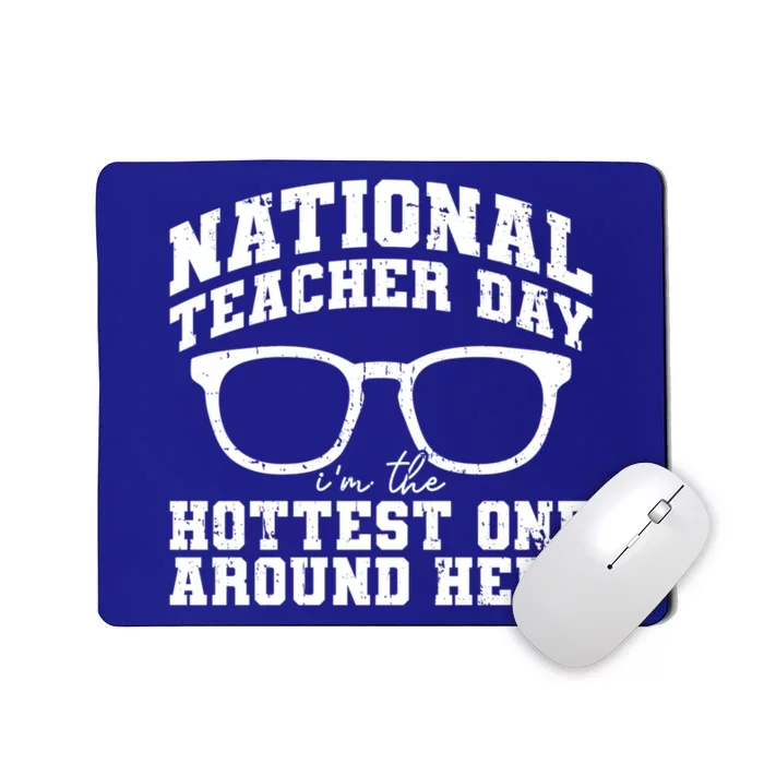 National Teacher Day I'm The Hottest One Around Here Gift Mousepad