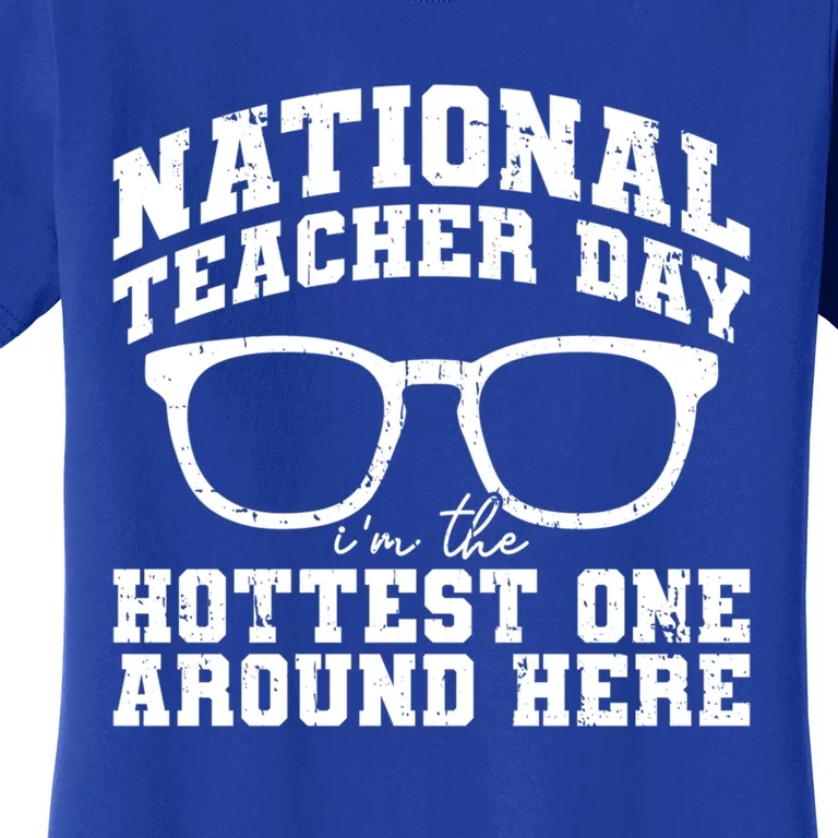 National Teacher Day I'm The Hottest One Around Here Gift Women's T-Shirt