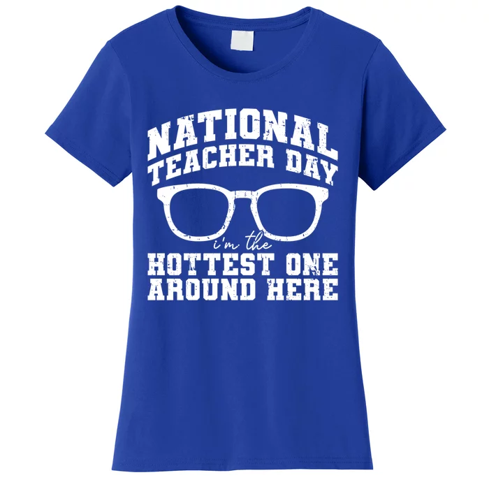 National Teacher Day I'm The Hottest One Around Here Gift Women's T-Shirt