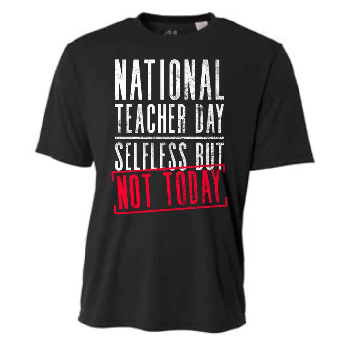 National Teacher Day Selfless But Not Today Gift Teacher Day Cute Gift Cooling Performance Crew T-Shirt