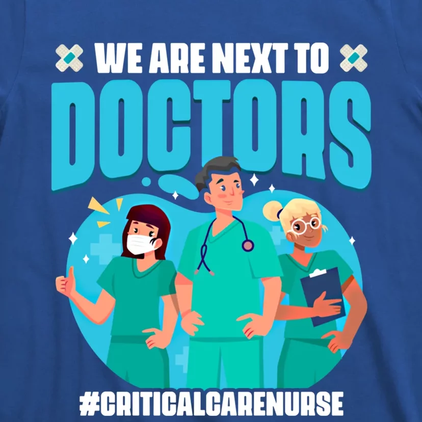 Next To Doctor Critical Care Nurse Medical Rn Nursing Nurse Great Gift T-Shirt