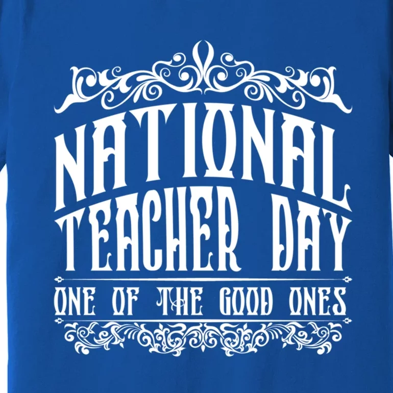 National Teacher Day Gift Teacher Day Funny Teacher Meaningful Gift Premium T-Shirt