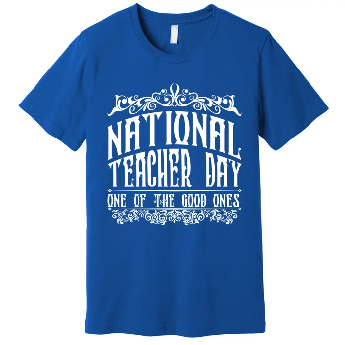 National Teacher Day Gift Teacher Day Funny Teacher Meaningful Gift Premium T-Shirt