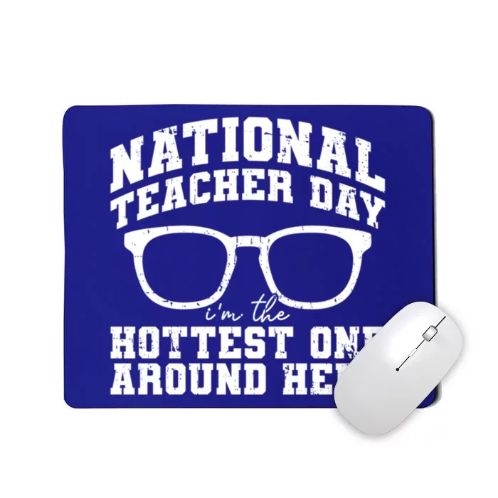 National Teacher Day Im The Hottest One Around Here Gift Mousepad