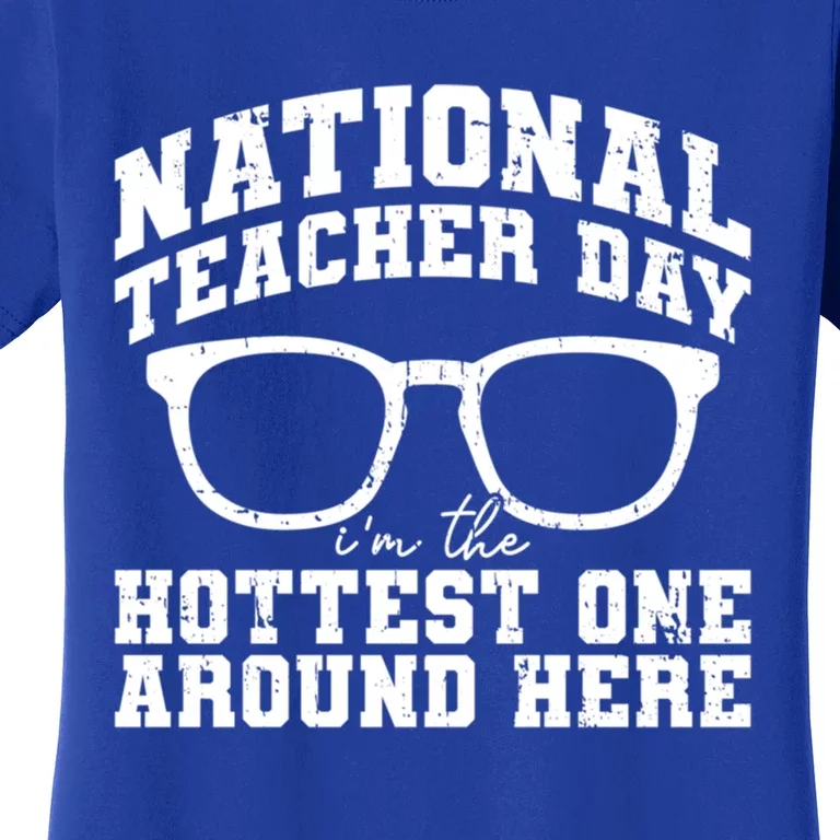 National Teacher Day Im The Hottest One Around Here Gift Women's T-Shirt