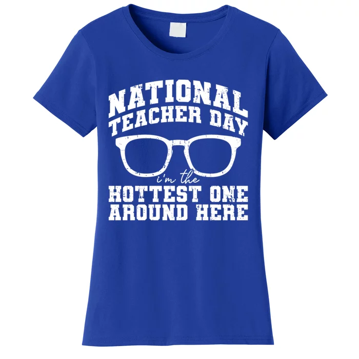 National Teacher Day Im The Hottest One Around Here Gift Women's T-Shirt