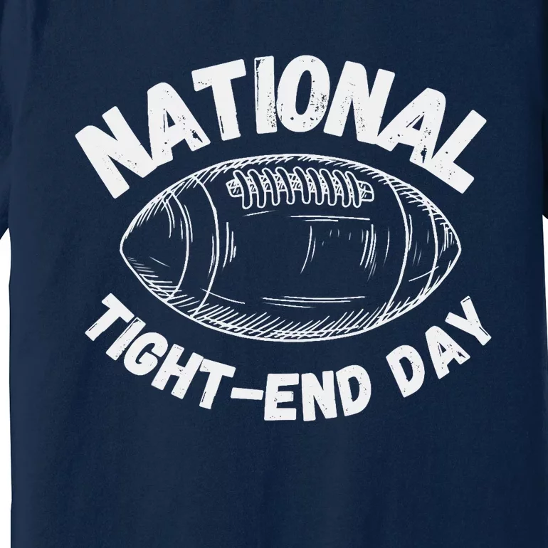 National Tight End Day Football Week Seven Premium T-Shirt