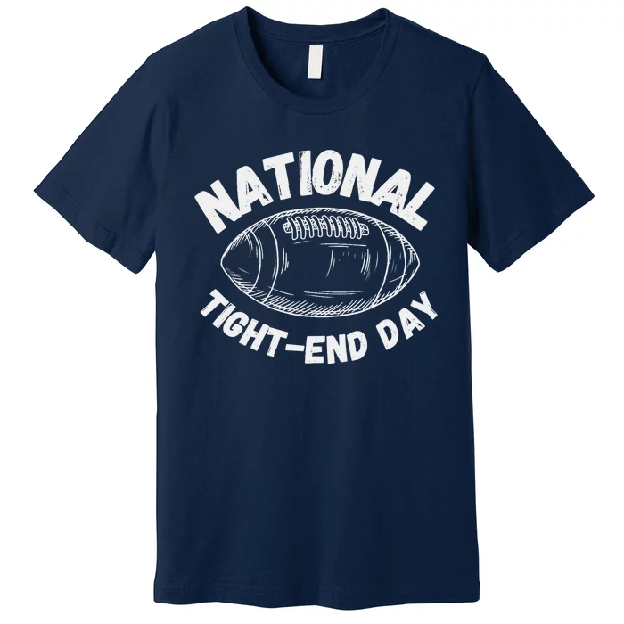 National Tight End Day Football Week Seven Premium T-Shirt