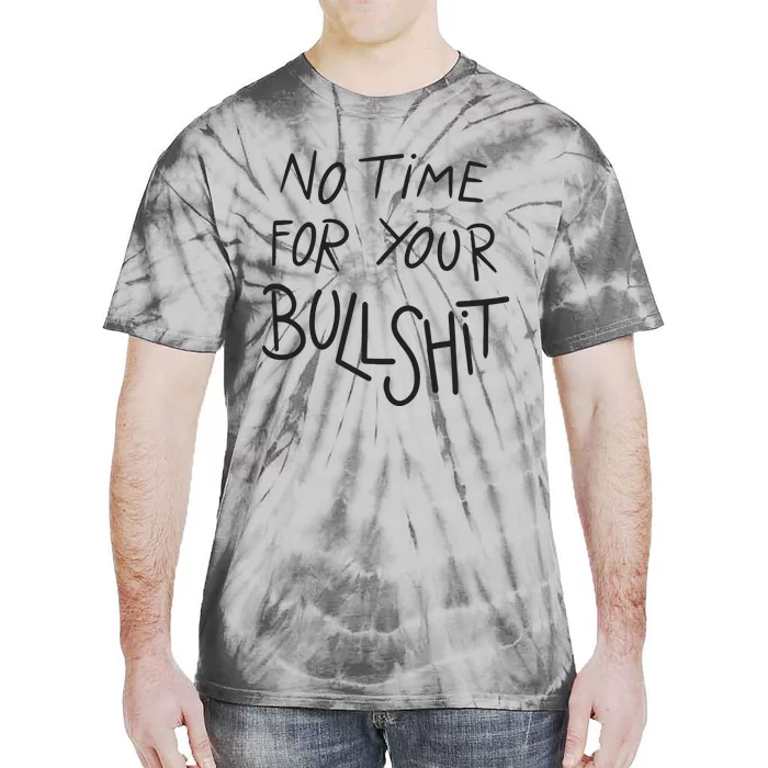 No Time For Your Bullshit Tie-Dye T-Shirt