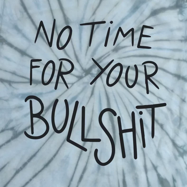 No Time For Your Bullshit Tie-Dye T-Shirt