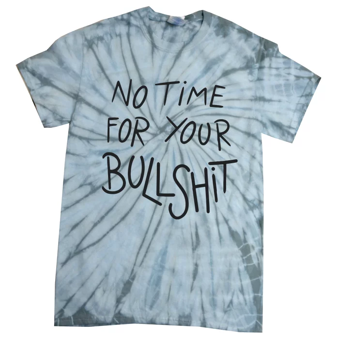 No Time For Your Bullshit Tie-Dye T-Shirt