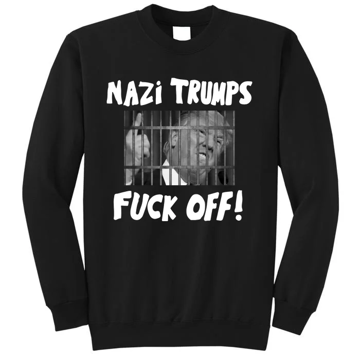 Nazi Trumps Fuck Off Tall Sweatshirt