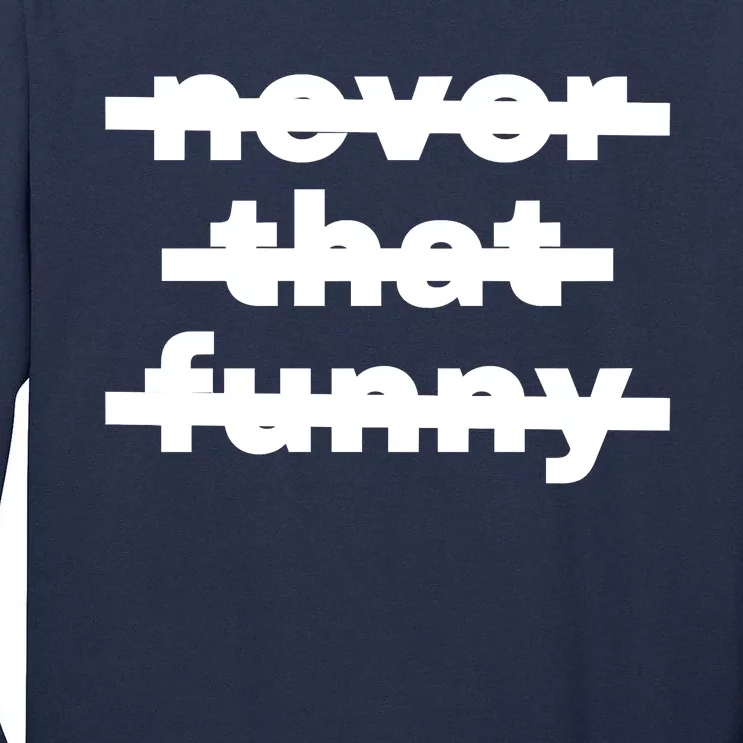 Never That Funny Tall Long Sleeve T-Shirt