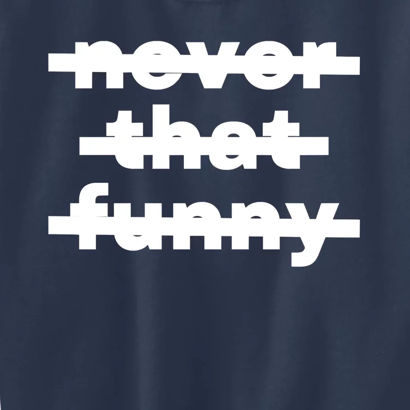 Never That Funny Kids Sweatshirt