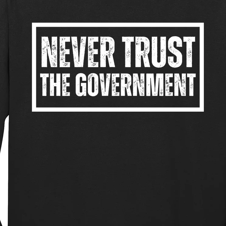 Never Trust Government Long Sleeve Shirt