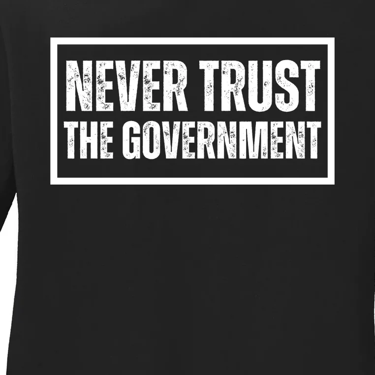 Never Trust Government Ladies Long Sleeve Shirt