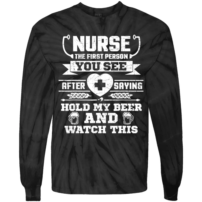 Nurse Tee Hold My Beer and Watch This! Tie-Dye Long Sleeve Shirt