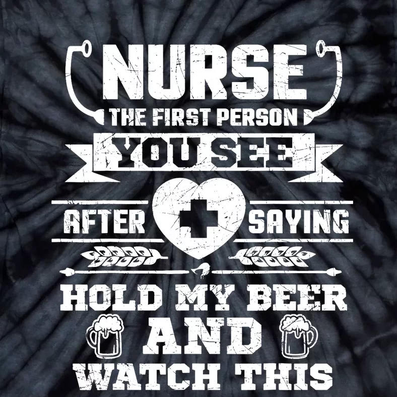 Nurse Tee Hold My Beer and Watch This! Tie-Dye T-Shirt