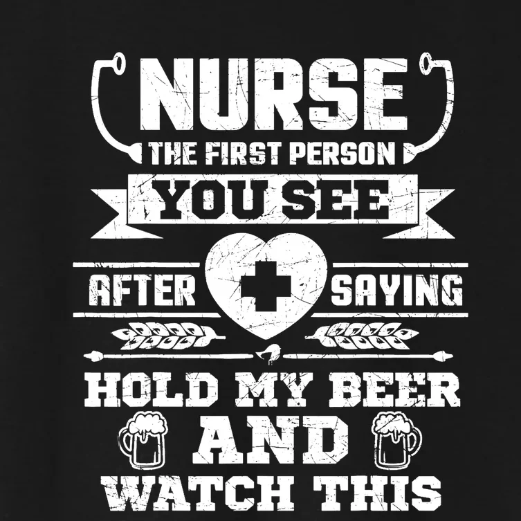 Nurse Tee Hold My Beer and Watch This! Women's Crop Top Tee