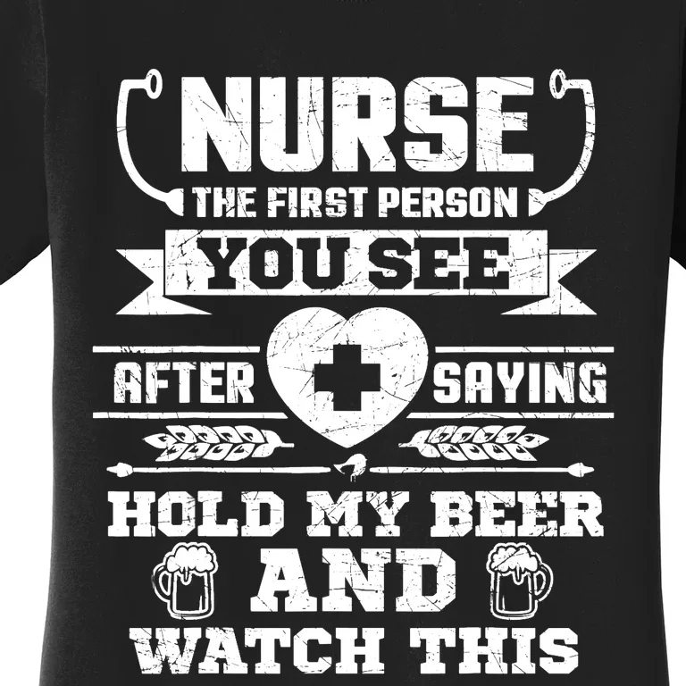 Nurse Tee Hold My Beer and Watch This! Women's T-Shirt