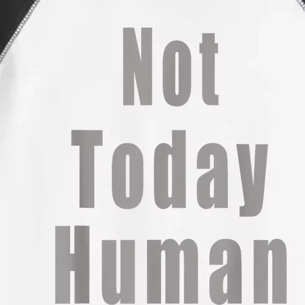 Not Today Human Toddler Fine Jersey T-Shirt