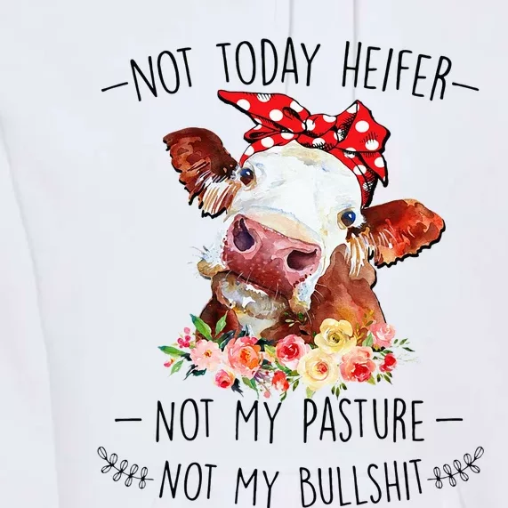 Not Today Heifer Not My Pasture Not My Bullshit Floral Premium Hoodie