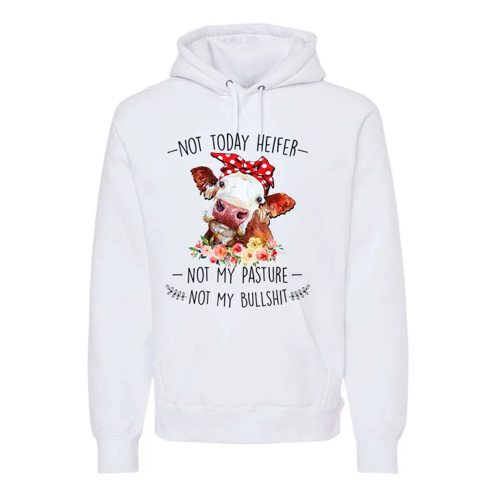 Not Today Heifer Not My Pasture Not My Bullshit Floral Premium Hoodie