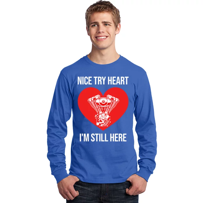 Nice Try Heart I'm Still Here Open Heart Surgery Gift Long Sleeve Shirt