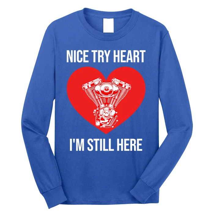 Nice Try Heart I'm Still Here Open Heart Surgery Gift Long Sleeve Shirt