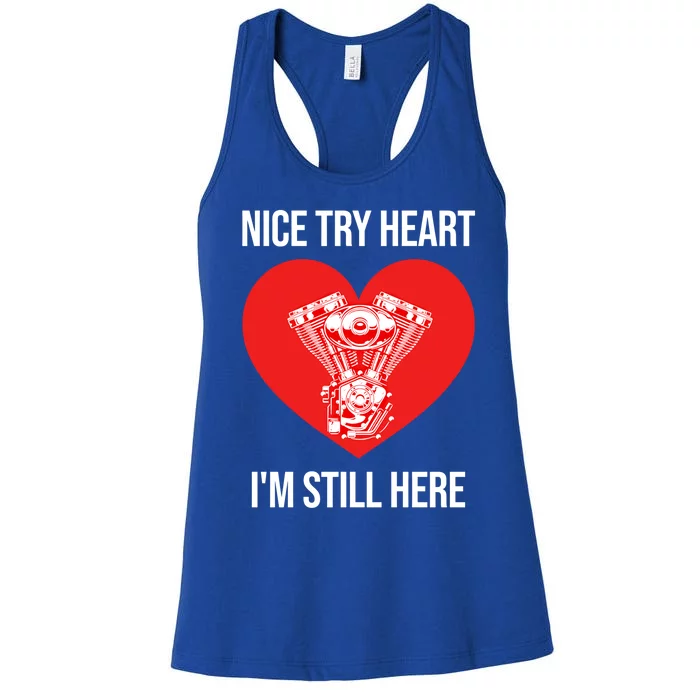 Nice Try Heart I'm Still Here Open Heart Surgery Gift Women's Racerback Tank