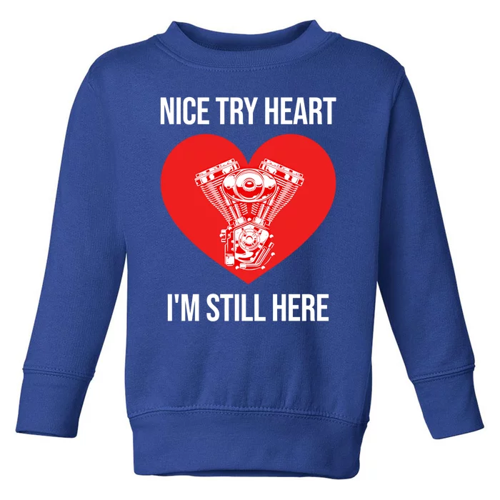 Nice Try Heart I'm Still Here Open Heart Surgery Gift Toddler Sweatshirt