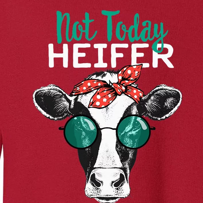 Not Today Heifer Country Sayings Not Today Heifer Toddler Sweatshirt