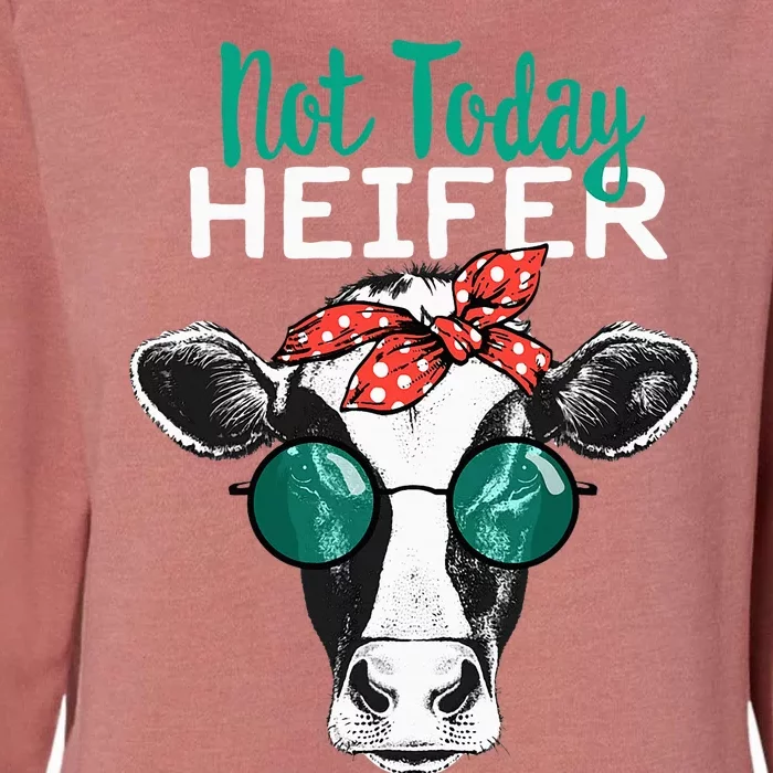 Not Today Heifer Country Sayings Not Today Heifer Womens California Wash Sweatshirt