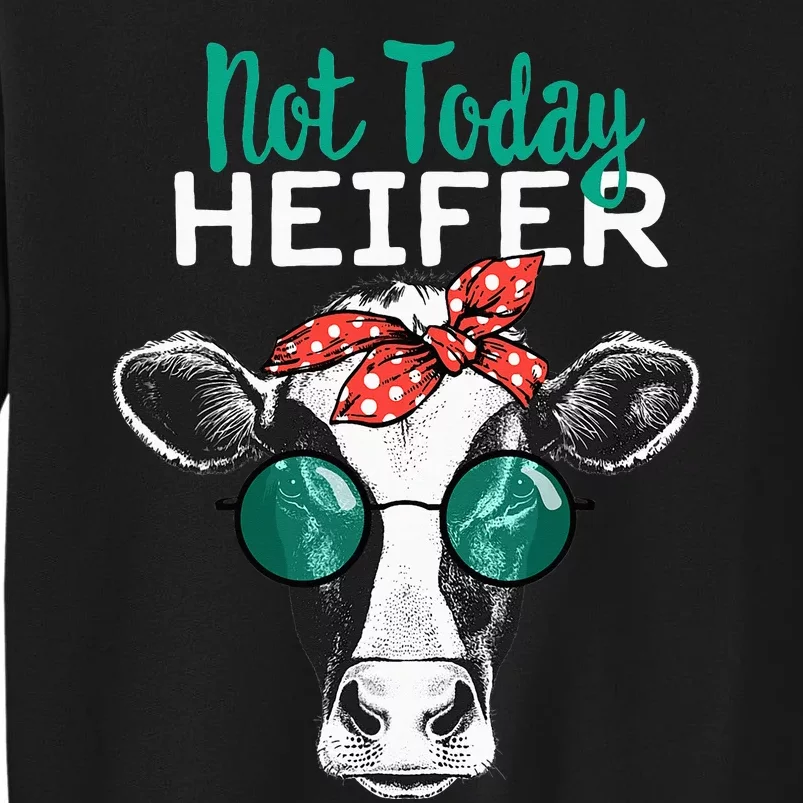 Not Today Heifer Country Sayings Not Today Heifer Tall Sweatshirt