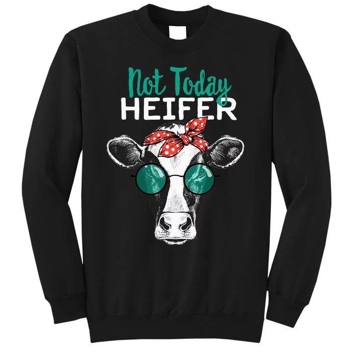 Not Today Heifer Country Sayings Not Today Heifer Tall Sweatshirt