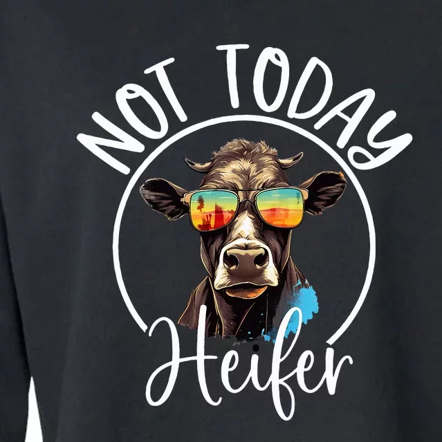 Not Today Heifer Funny Country Life Cropped Pullover Crew